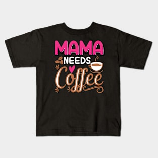 Mama Needs Coffee, For Mother, Gift for mom Birthday, Gift for mother, Mother's Day gifts, Mother's Day, Mommy, Mom, Mother, Happy Mother's Day Kids T-Shirt